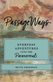 PassageWays: Everyday Adventures Into the Paranormal (eBook, ePUB) PassageWays: Everyday Adventures Into the Paranormal (eBook, ePUB)
