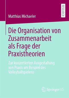 Cover Die Organisation von Zusammenarbeit als Frage der Praxistheorien (eBook, PDF)