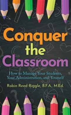Cover Conquer the Classroom: How to Manage Your Students, Your Administration, and Yourself (eBook, ePUB)
