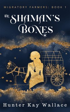 The Shaman's Bones (Migratory Farmers, #1) (eBook, ePUB) - Wallace, Hunter Kay