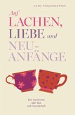 Auf Lachen, Liebe und Neuanfänge (eBook, ePUB) Auf Lachen, Liebe und Neuanfänge (eBook, ePUB)