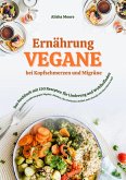 Vegane Ernährung bei Kopfschmerzen und Migräne: Das Kochbuch mit 150 Rezepten für Linderung und Wohlbefinden (eBook, ePUB)