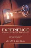 Experience Is What You Get Right After You Need It (eBook, ePUB) Experience Is What You Get Right After You Need It (eBook, ePUB)