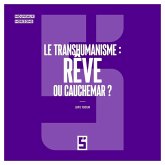 Le Transhumanisme : Rêve ou Cauchemar ? (eBook, ePUB) Le Transhumanisme : Rêve ou Cauchemar ? (eBook, ePUB)