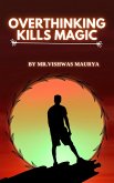 Overthinking Kills Magic (eBook, ePUB) Overthinking Kills Magic (eBook, ePUB)