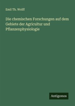 Die chemischen Forschungen auf dem Gebiete der Agricultur und Pflanzenphysiologie - Wolff, Emil Th.