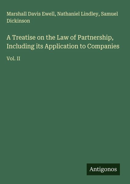 A Treatise on the Law of Partnership, Including its Application to Companies A Treatise on the Law of Partnership, Including its Application to Companies