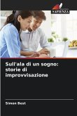 Sull'ala di un sogno: storie di improvvisazione Sull'ala di un sogno: storie di improvvisazione