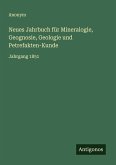 Neues Jahrbuch für Mineralogie, Geognosie, Geologie und Petrefakten-Kunde Neues Jahrbuch für Mineralogie, Geognosie, Geologie und Petrefakten-Kunde