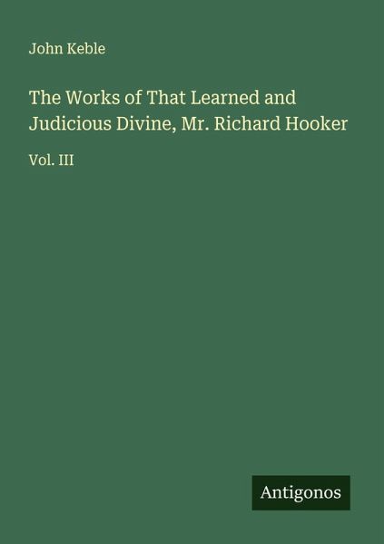 The Works of That Learned and Judicious Divine, Mr. Richard Hooker