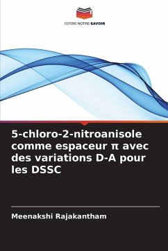 5-chloro-2-nitroanisole comme espaceur π avec des variations D-A pour les DSSC - Rajakantham, Meenakshi 5-chloro-2-nitroanisole comme espaceur π avec des variations D-A pour les DSSC - Rajakantham, Meenakshi