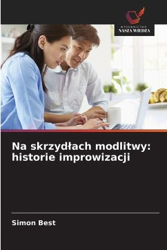 Na skrzyd¿ach modlitwy: historie improwizacji - Best, Simon Na skrzyd¿ach modlitwy: historie improwizacji - Best, Simon