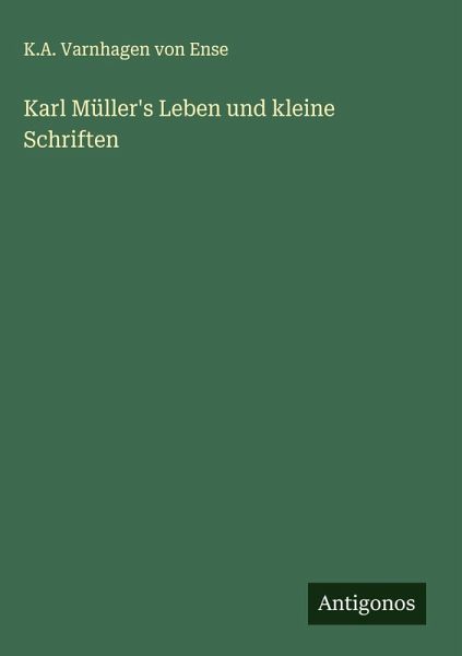 Karl Müller's Leben und kleine Schriften