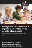 Insegnare la creatività e il pensiero critico nelle scuole elementari Insegnare la creatività e il pensiero critico nelle scuole elementari