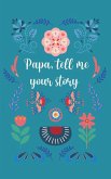 Papa, tell me your story Papa, tell me your story