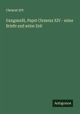 Ganganelli, Papst Clemens XIV - seine Briefe und seine Zeit
