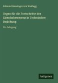 Organ für die Fortschritte des Eisenbahnwesens in Technischer Beziehung Organ für die Fortschritte des Eisenbahnwesens in Technischer Beziehung