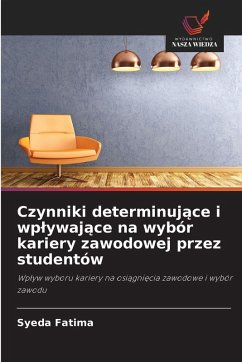 Czynniki determinuj¿ce i wp¿ywaj¿ce na wybór kariery zawodowej przez studentów - Fatima, Syeda