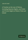 A Treatise on the Law of Waters, Including Riparian Rights, and Public and Private Rights in Waters Tidal and Inland