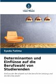 Determinanten und Einflüsse auf die Berufswahl von Studierenden Determinanten und Einflüsse auf die Berufswahl von Studierenden