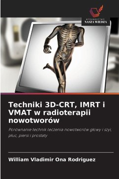 Techniki 3D-CRT, IMRT i VMAT w radioterapii nowotworów - Ona Rodriguez, William Vladimir Techniki 3D-CRT, IMRT i VMAT w radioterapii nowotworów - Ona Rodriguez, William Vladimir