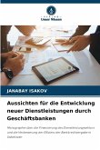 Aussichten für die Entwicklung neuer Dienstleistungen durch Geschäftsbanken Aussichten für die Entwicklung neuer Dienstleistungen durch Geschäftsbanken