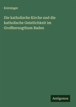 Cover Die katholische Kirche und die katholische Geistlichkeit im Großherzogthum Baden