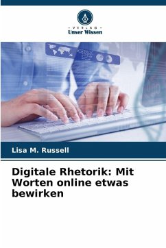 Digitale Rhetorik: Mit Worten online etwas bewirken - Russell, Lisa M.