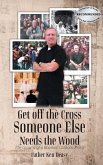 Get off the Cross, Someone Else Needs the Wood