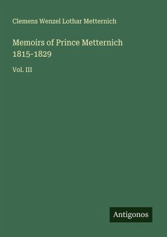 Memoirs of Prince Metternich 1815-1829 - Metternich, Clemens Wenzel Lothar