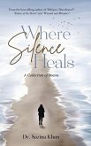 Where Silence Heals - A Collection of Poems