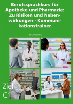 Berufssprachkurs für Apotheke und Pharmazie: Zu Risiken und Nebenwirkungen - Kommunikationstrainer - Mundhenk, Jan Berufssprachkurs für Apotheke und Pharmazie: Zu Risiken und Nebenwirkungen - Kommunikationstrainer - Mundhenk, Jan