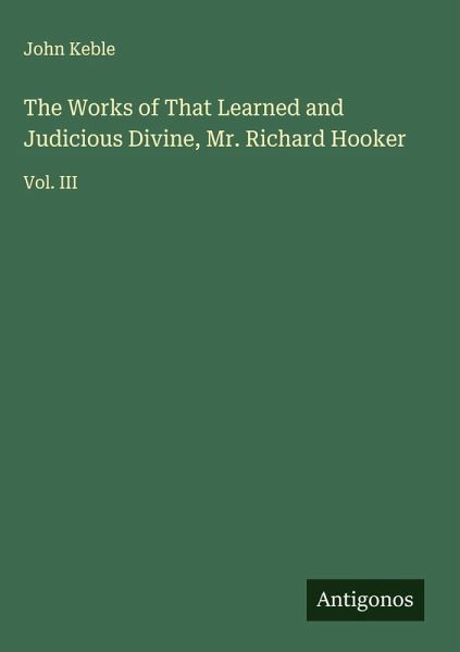 The Works of That Learned and Judicious Divine, Mr. Richard Hooker The Works of That Learned and Judicious Divine, Mr. Richard Hooker