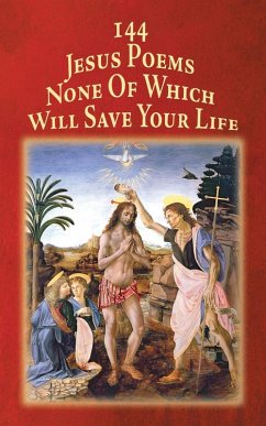 144 Jesus Poems None Of Which Will Save Your Life - Teeter, David M. 144 Jesus Poems None Of Which Will Save Your Life - Teeter, David M.