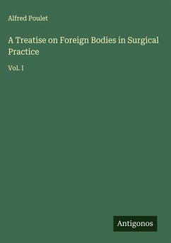 Cover A Treatise on Foreign Bodies in Surgical Practice