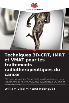 Techniques 3D-CRT, IMRT et VMAT pour les traitements radiothérapeutiques du cancer - Ona Rodriguez, William Vladimir Techniques 3D-CRT, IMRT et VMAT pour les traitements radiothérapeutiques du cancer - Ona Rodriguez, William Vladimir