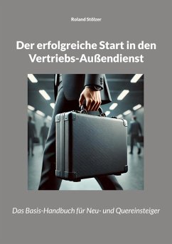 Der erfolgreiche Start in den Vertriebs-Außendienst - Stölzer, Roland