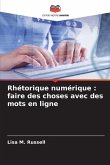 Rhétorique numérique : faire des choses avec des mots en ligne