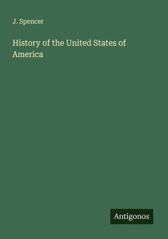 History of the United States of America - Spencer, J.