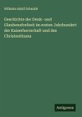Geschichte der Denk- und Glaubensfreiheit im ersten Jahrhundert der Kaiserherrschaft und des Christenthums