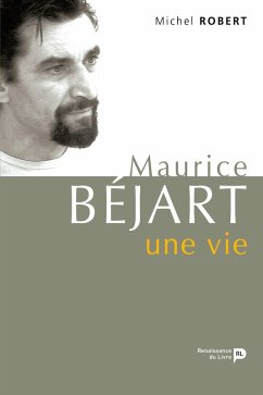 Maurice Béjart, une vie : derniers entretiens - Michel Robert