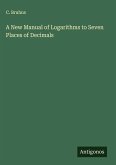 A New Manual of Logarithms to Seven Places of Decimals