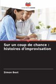 Sur un coup de chance : histoires d'improvisation Sur un coup de chance : histoires d'improvisation