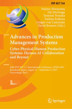 Advances in Production Management Systems. Cyber-Physical-Human Production Systems: Human-AI Collaboration and Beyond Advances in Production Management Systems. Cyber-Physical-Human Production Systems: Human-AI Collaboration and Beyond