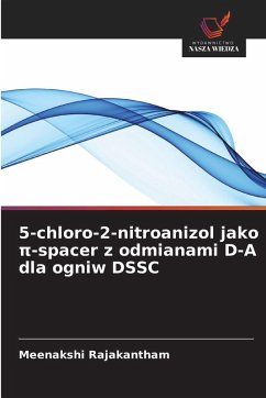 5-chloro-2-nitroanizol jako ¿-spacer z odmianami D-A dla ogniw DSSC - Rajakantham, Meenakshi 5-chloro-2-nitroanizol jako ¿-spacer z odmianami D-A dla ogniw DSSC - Rajakantham, Meenakshi