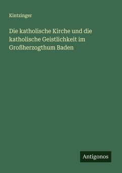 Cover Die katholische Kirche und die katholische Geistlichkeit im Großherzogthum Baden