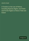 A Treatise on the Law of Waters, Including Riparian Rights, and Public and Private Rights in Waters Tidal and Inland