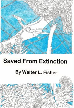Saved From Extinction (eBook, ePUB) - Fisher, Walter L. Saved From Extinction (eBook, ePUB) - Fisher, Walter L.