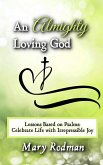 An Almighty Loving God: Lessons Based on Psalms: Celebrate Life with Irrepressible Joy (The Irrepressible Disciple Series, #4) (eBook, ePUB) An Almighty Loving God: Lessons Based on Psalms: Celebrate Life with Irrepressible Joy (The Irrepressible Disciple Series, #4) (eBook, ePUB)