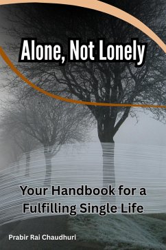 Alone, Not Lonely: Your Handbook for a Fulfilling Single Life (eBook, ePUB) - Chaudhuri, Prabir Rai